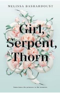 Girl, Serpent, Thorn - Melissa Bashardoust