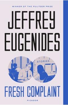 Fresh Complaint: Stories - Jeffrey Eugenides