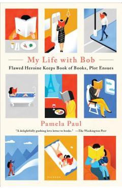 My Life with Bob: Flawed Heroine Keeps Book of Books, Plot Ensues - Pamela Paul