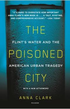 The Poisoned City: Flint\'s Water and the American Urban Tragedy - Anna Clark