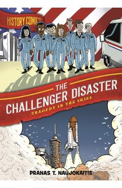 History Comics: The Challenger Disaster: Tragedy in the Skies - Pranas T. Naujokaitis