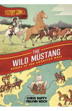 History Comics: The Wild Mustang: Horses of the American West - Chris Duffy