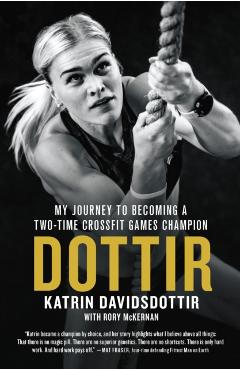 Dottir: My Journey to Becoming a Two-Time Crossfit Games Champion - Katrin Davidsdottir