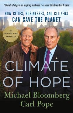 Climate of Hope: How Cities, Businesses, and Citizens Can Save the Planet - Michael Bloomberg