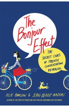 The Bonjour Effect: The Secret Codes of French Conversation Revealed - Julie Barlow