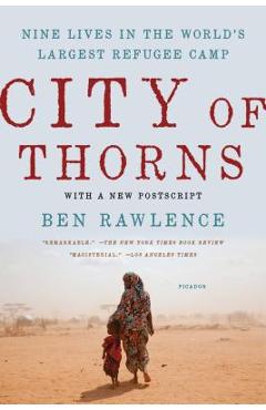 City of Thorns: Nine Lives in the World\'s Largest Refugee Camp - Ben Rawlence