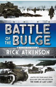 Battle of the Bulge [the Young Readers Adaptation] - Rick Atkinson