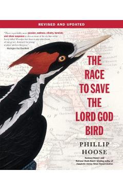 The Race to Save the Lord God Bird - Phillip Hoose