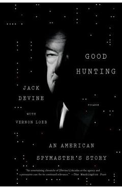 Good Hunting: An American Spymaster\'s Story - Jack Devine