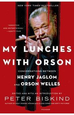 My Lunches with Orson: Conversations Between Henry Jaglom and Orson Welles - Peter Biskind