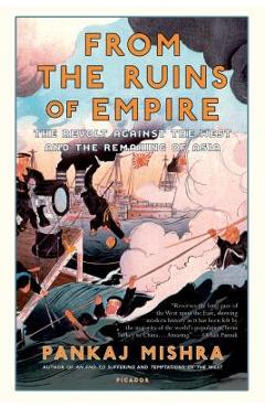 From the Ruins of Empire: The Revolt Against the West and the Remaking of Asia - Pankaj Mishra