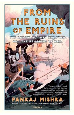 From the Ruins of Empire: The Revolt Against the West and the Remaking of Asia - Pankaj Mishra