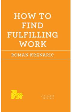 How to Find Fulfilling Work - Roman Krznaric