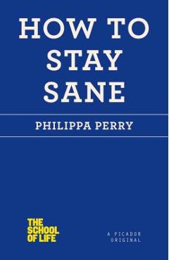 How to Stay Sane - Philippa Perry