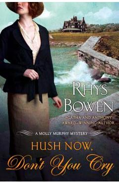 Hush Now, Don\'t You Cry: A Molly Murphy Mystery - Rhys Bowen