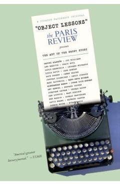 Object Lessons: The Paris Review Presents the Art of the Short Story - The Paris Review