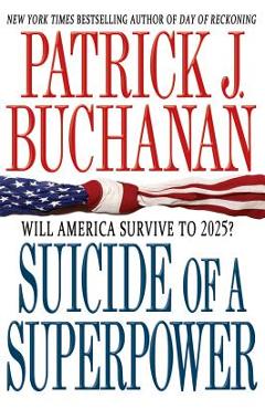 Suicide of a Superpower: Will America Survive to 2025? - Patrick J. Buchanan