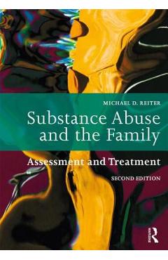 Substance Abuse and the Family: Assessment and Treatment - Michael D. Reiter