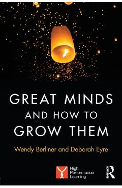 Great Minds and How to Grow Them: High Performance Learning - Wendy Berliner