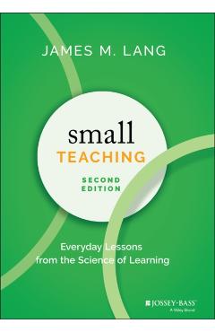 Small Teaching: Everyday Lessons from the Science of Learning - James Lang