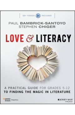Love & Literacy: A Practical Guide to Finding the Magic in Literature (Grades 5-12) - Paul Bambrick-santoyo