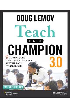 Teach Like a Champion 3.0: 63 Techniques That Put Students on the Path to College - Doug Lemov
