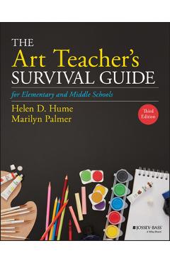 The Art Teacher\'s Survival Guide for Elementary and Middle Schools - Helen D. Hume