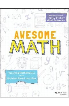 Awesome Math: Teaching Mathematics with Problem Based Learning - Titu Andreescu