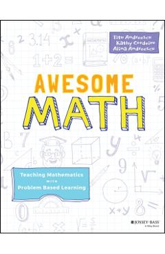 Awesome Math: Teaching Mathematics with Problem Based Learning - Titu Andreescu