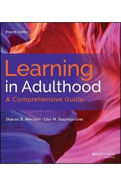 Learning in Adulthood: A Comprehensive Guide - Sharan B. Merriam