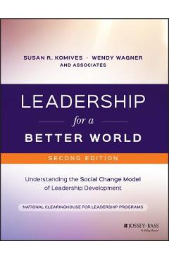 Leadership for a Better World: Understanding the Social Change Model of Leadership Development - Susan R. Komives