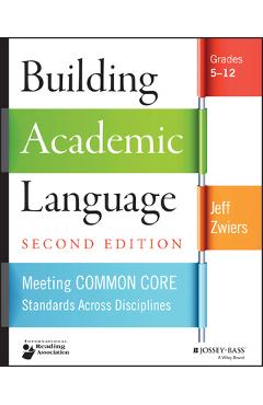 Building Academic Language: Meeting Common Core Standards Across Disciplines, Grades 5-12 - Jeff Zwiers