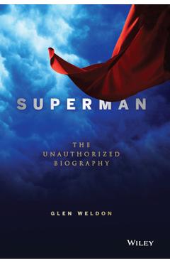 Superman: The Unauthorized Biography - Glen Weldon