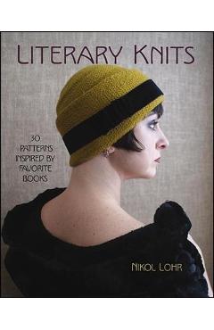 Literary Knits: 30 Patterns Inspired by Favorite Books - Nikol Lohr