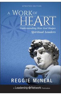 A Work of Heart: Understanding How God Shapes Spiritual Leaders - Reggie Mcneal
