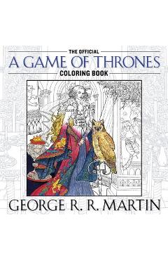 The Official a Game of Thrones Coloring Book: An Adult Coloring Book - George R. R. Martin