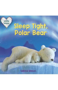 Sleep Tight, Polar Bear (Little Loves) - Sabina Gibson