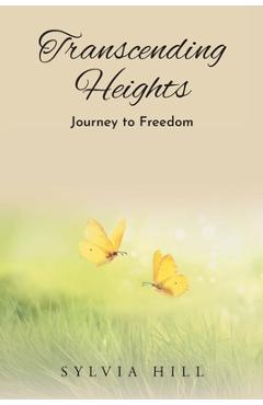 Transcending Heights: Journey to Freedom - Sylvia Hill