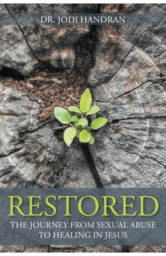 Restored: the journey from sexual abuse to healing in jesus - jodi handran