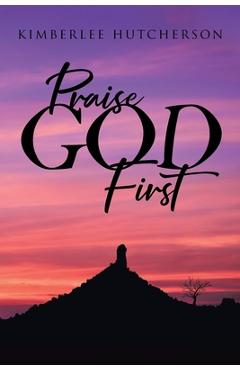 Praise God First - Kimberlee Hutcherson