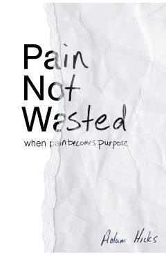 Pain Not Wasted - Adam Hicks