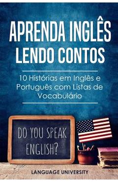 Aprenda Ingl&#65533;s Lendo Contos: 10 Hist&#65533;rias em Ingl&#65533;s e Portugu&#65533;s com Listas de Vocabul&#65533;rio - Charles Mendel