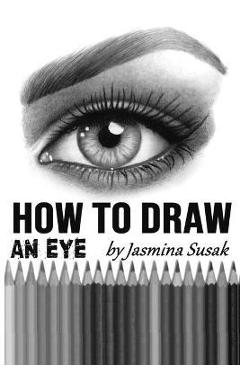 How to Draw an Eye: Step-by-Step Drawing Tutorial, Shading Techniques - Jasmina Susak - Imagine 1