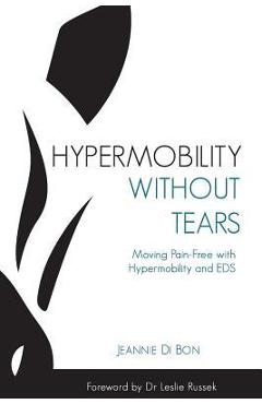 Hypermobility Without Tears: Moving Pain-Free with Hypermobility and EDS - Jeannie Di Bon