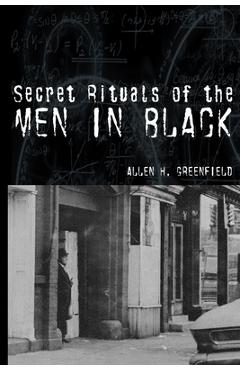 Secret Rituals of the Men in Black - Allen H. Greenfield