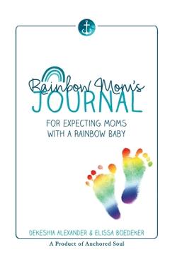 Rainbow Mom\'s Journal: For Expecting Moms with a Rainbow Baby - Dekeshia Alexander