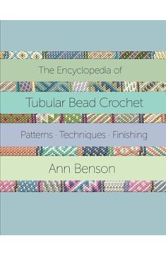The Encyclopedia of Tubular Bead Crochet - Ann Benson