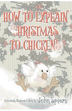 How To Explain Christmas To Chickens - John Spiers