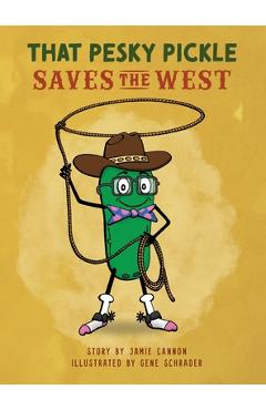 That Pesky Pickle Saves the West - Jamie Cannon