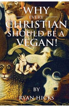 Why Every Christian Should Be A Vegan - Ryan Hicks